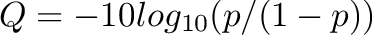 $Q = -10log_{10}(p/(1-p))$